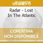 Radar - Lost In The Atlantic cd