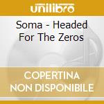 Soma - Headed For The Zeros cd