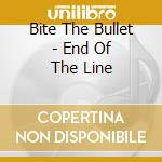 Bite The Bullet - End Of The Line cd