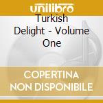 Turkish Delight - Volume One cd