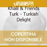 Khalil & Friends Turk - Turkish Delight cd