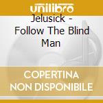 Jelusick - Follow The Blind Man