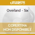 Overland - Six cd musicale