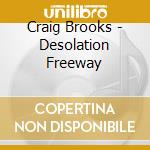 Craig Brooks - Desolation Freeway cd