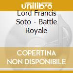 Lord Francis Soto - Battle Royale cd