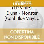 (LP Vinile) Dluna - Monster (Cool Blue Vinyl Lp) vinile