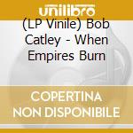 (LP Vinile) Bob Catley - When Empires Burn vinile