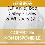 (LP Vinile) Bob Catley - Tales & Whispers (2 Lp) vinile