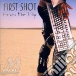 First Shot - From The Hip cd