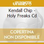Kendall Chip - Holy Freaks Cd cd