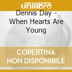 Dennis Day - When Hearts Are Young cd musicale di Dennis Day