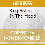 King Sisters - In The Mood cd musicale di King Sisters