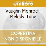 Vaughn Monroe - Melody Time cd musicale di Vaughn Monroe