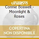 Connie Boswell - Moonlight & Roses cd musicale di Connie Boswell