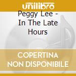Peggy Lee - In The Late Hours cd musicale di Peggy Lee
