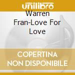 Warren Fran-Love For Love cd musicale di Terminal Video