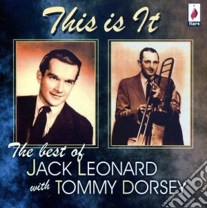 Jack Leonard With Tommy Dorsey - This Is It. The Best Of cd musicale di Jack Leonard