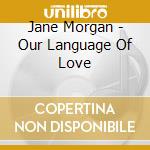 Jane Morgan - Our Language Of Love cd