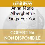 Anna Maria Alberghetti - Sings For You cd musicale di Anna Maria Alberghetti