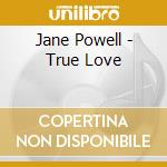 Jane Powell - True Love cd musicale di Jane Powell