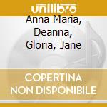 Anna Maria, Deanna, Gloria, Jane cd