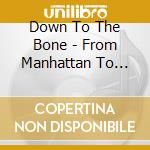 Down To The Bone - From Manhattan To Staten - The Album cd musicale di DOWN TO THE BONE