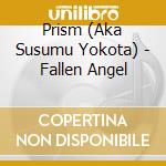 Prism (Aka Susumu Yokota) - Fallen Angel cd musicale di Prism (Aka Susumu Yokota)