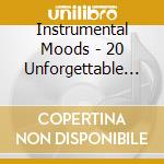 Instrumental Moods - 20 Unforgettable Me cd