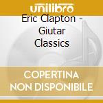 Eric Clapton - Giutar Classics cd musicale di Eric Clapton