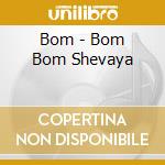Bom - Bom Bom Shevaya cd