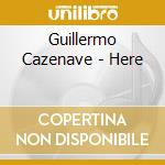 Guillermo Cazenave - Here cd