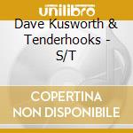Dave Kusworth & Tenderhooks - S/T cd