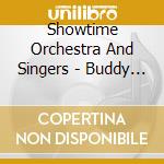 Showtime Orchestra And Singers - Buddy - Buddy Holly cd musicale di Showtime Orchestra And Singers