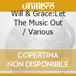 Will & Grace:Let The Music Out / Various cd