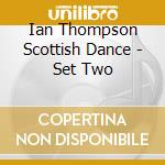 Ian Thompson Scottish Dance - Set Two cd musicale di Ian Thompson Scottish Dance