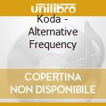 Koda - Alternative Frequency cd musicale di Koda