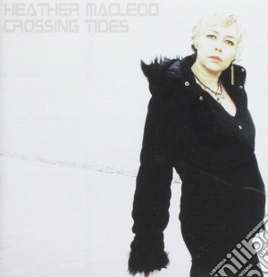 Heather Macleod - Crossing Tides cd musicale di Heather Macleod