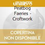 Peatbog Faeries - Croftwork cd