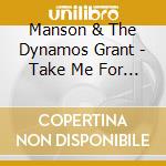 Manson & The Dynamos Grant - Take Me For Who I Am cd