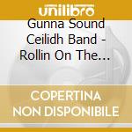Gunna Sound Ceilidh Band - Rollin On The Sea cd musicale di Gunna Sound Ceilidh Band