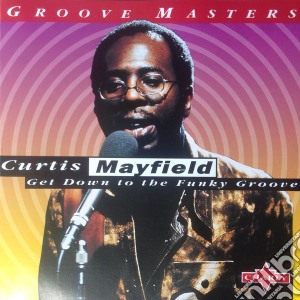 Curtis Mayfield - Get Down To The Funky Groove cd musicale di Curtis Mayfield