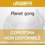 Planet gong cd musicale