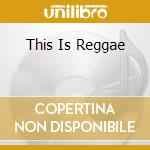 This Is Reggae cd