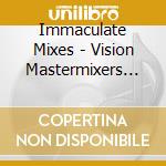 Immaculate Mixes - Vision Mastermixers Volume One cd