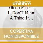 Glenn Miller - It Don'T Mean A Thing If It Ain'T Got That Swing cd