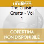 The Cruisin' Greats - Vol 1 cd musicale di The Cruisin' Greats