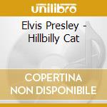 Elvis Presley - Hillbilly Cat cd musicale di Elvis Presley