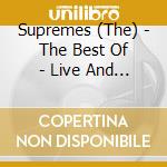 Supremes (The) - The Best Of  - Live And More cd musicale di Supremes (The)