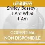 Shirley Bassey - I Am What I Am cd