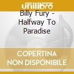 Billy Fury - Halfway To Paradise cd musicale di Billy Fury